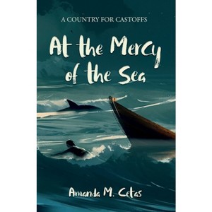 At the Mercy of the Sea - by  Amanda M Cetas (Paperback) - 1 of 1