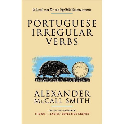 Portuguese Irregular Verbs - (Professor Dr Von Igelfeld) by  Alexander McCall Smith (Paperback)