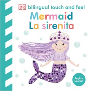 Bilingual Baby Touch and Feel Mermaid / La Sirenita - by  DK (Board Book) - 1 of 1