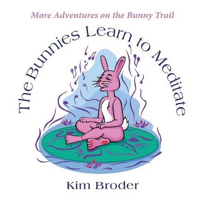 The Bunnies Learn to Meditate - by  Kim Broder (Hardcover)