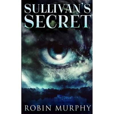 Sullivan's Secret (Marie Bartek and The SIPS Team Book 1) - by  Robin Murphy (Paperback)