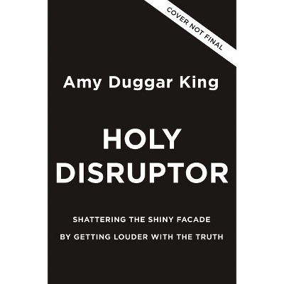 Holy Disruptor - by  Amy Duggar King (Hardcover)