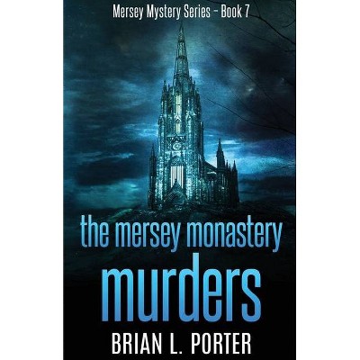 The Mersey Monastery Murders - (Mersey Murder Mysteries) by  Brian L Porter (Paperback)