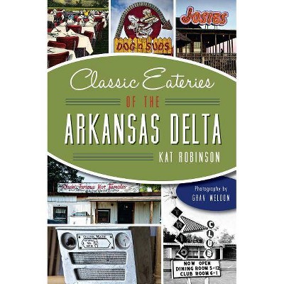 Classic Eateries of the Arkansas Delta - (American Palate) by  Kat Robinson (Paperback)