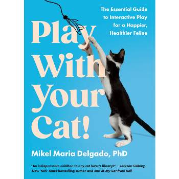 Play with Your Cat! - by  Mikel Maria Delgado (Paperback)