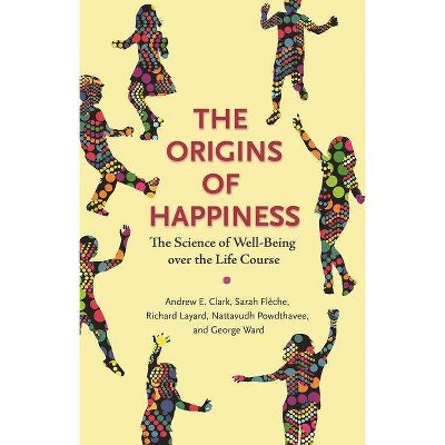 The Origins of Happiness - by  Andrew Clark & Sarah Flèche & Richard Layard & Nattavudh Powdthavee & George Ward (Paperback)