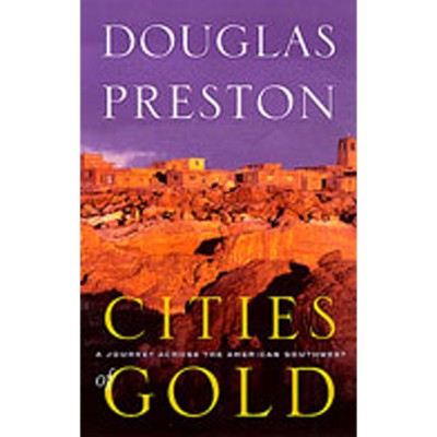 Cities of Gold - by  Douglas Preston (Paperback)