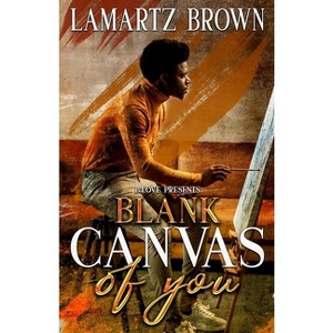 Blank Canvas of You - by  Lamartz Brown (Paperback) - 1 of 1