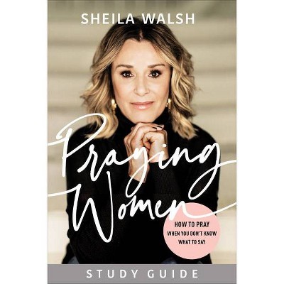 Praying Women Study Guide - by  Sheila Walsh (Paperback)