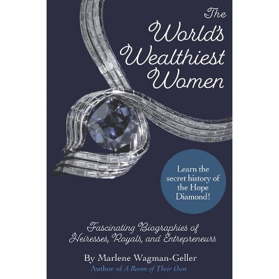 The World's Wealthiest Women - by  Marlene Wagman-Geller (Paperback)
