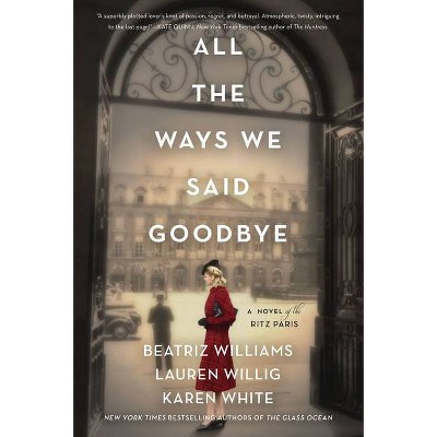 All the Ways We Said Goodbye - by Beatriz Williams & Lauren Willig (Paperback)