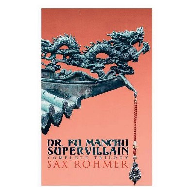 The Dr. Fu Manchu (A Supervillain Trilogy) - by  Sax Rohmer (Paperback)