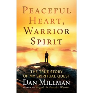 Peaceful Heart, Warrior Spirit - by  Dan Millman (Paperback) - 1 of 1