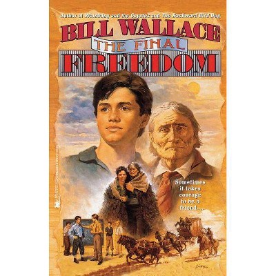 The Final Freedom - by  Bill Wallace (Paperback)