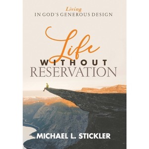 Life Without Reservation - by  Michael L Stickler (Hardcover) - 1 of 1