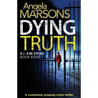 Dying Truth - (Detective Kim Stone) by  Angela Marsons (Paperback)