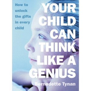 Your Child Can Think Like a Genius - by  Bernadette Tynan (Paperback) - 1 of 1