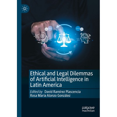 Ethical and Legal Dilemmas of Artificial Intelligence in Latin America - by  David Ramírez Plascencia & Rosa María Alonzo González (Hardcover)