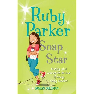 Ruby Parker: Soap Star - by  Rowan Coleman (Paperback)