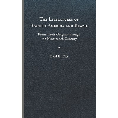 The Literatures of Spanish America and Brazil - (New World Studies) by Earl E Fitz