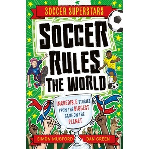 Soccer Rules the World - (Soccer Superstars) by  Simon Mugford (Paperback) - 1 of 1
