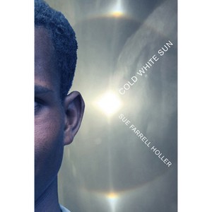 Cold White Sun - by  Sue Farrell Holler (Hardcover) - 1 of 1