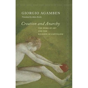 Creation and Anarchy - (Meridian: Crossing Aesthetics) by  Giorgio Agamben (Paperback) - 1 of 1