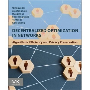 Decentralized Optimization in Networks - by  Qingguo Lü & Xiaofeng Liao & Huaqing Li & Shaojiang Deng & Yantao Li & Keke Zhang (Paperback) - 1 of 1