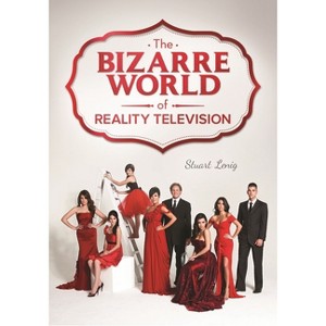 The Bizarre World of Reality Television - by  Stuart Lenig (Hardcover) - 1 of 1