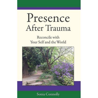 Presence After Trauma - by  Sonia Connolly (Paperback)