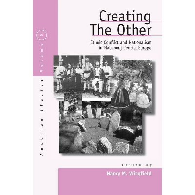 Creating the Other - (Austrian and Habsburg Studies) by  Nancy M Wingfield (Paperback)