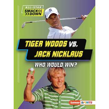 Tiger Woods vs. Jack Nicklaus - (All-Star Smackdown (Lerner (Tm) Sports)) by  K C Kelley (Paperback)