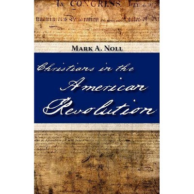 Christians in the American Revolution - 2nd Edition by  Mark a Noll (Paperback)