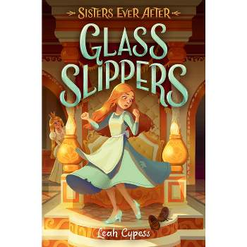 Glass Slippers - (Sisters Ever After) by Leah Cypess