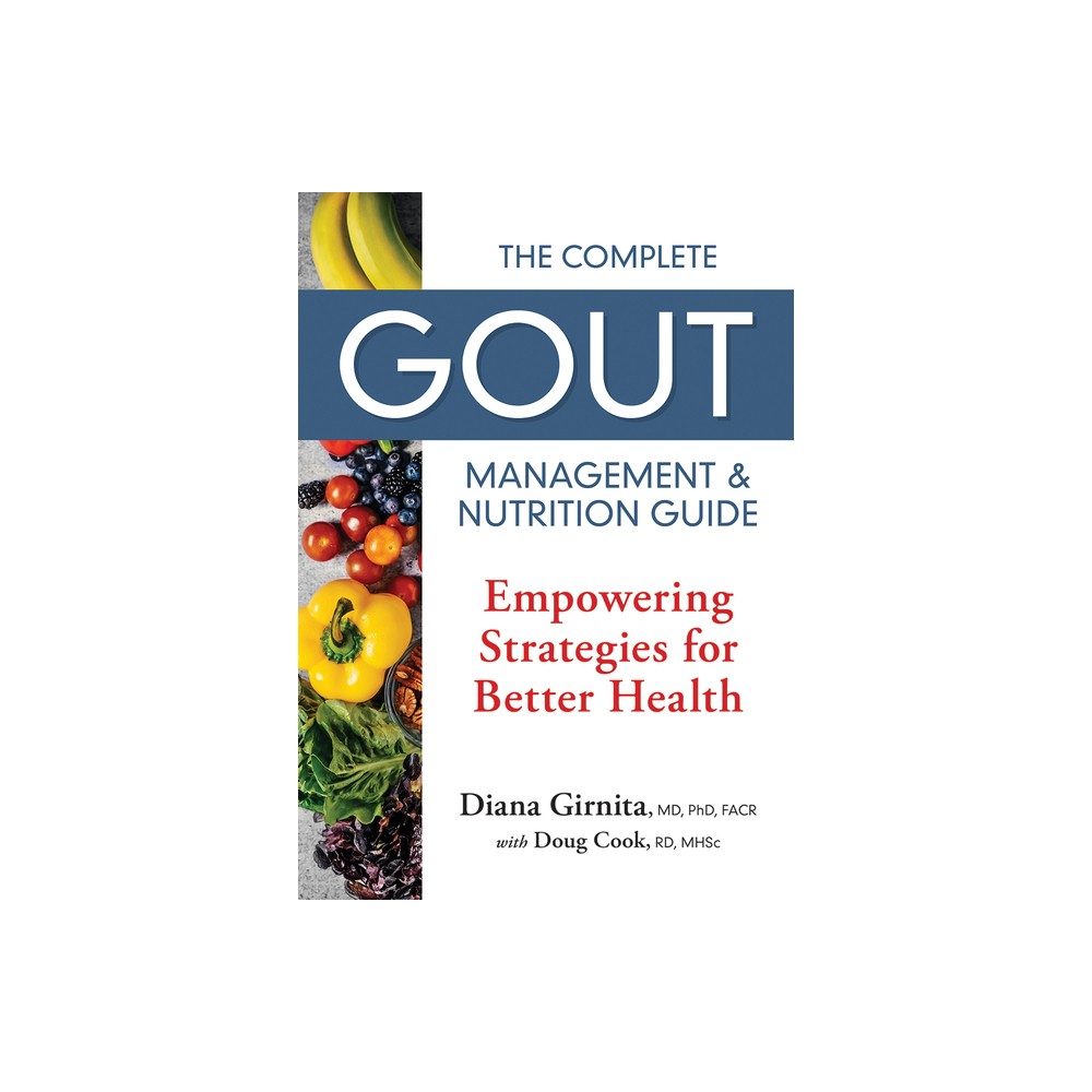 The Complete Gout Management and Nutrition Guide - by Diana Girnita & Doug Cook (Paperback)