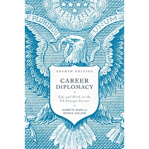 Career Diplomacy - 4th Edition by  Harry W Kopp & John K Naland (Paperback) - 1 of 1