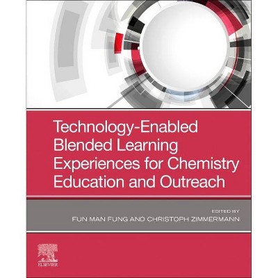 Technology-Enabled Blended Learning Experiences for Chemistry Education and Outreach - by  Fun Man Fung & Christoph Zimmermann (Paperback)