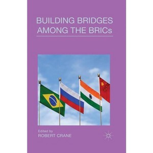 Building Bridges Among the Brics - by  Robert Crane (Paperback) - 1 of 1