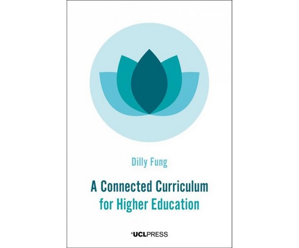 Connected Curriculum for Higher Education -  (Spotlights) by Dilly Fung (Hardcover)