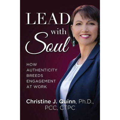 Lead with Soul - by  Christine J Quinn (Paperback)