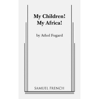 My Children! My Africa! - by  Athol Fugard (Paperback)