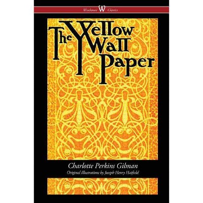 The Yellow Wallpaper (Wisehouse Classics - First 1892 Edition, with the Original Illustrations by Joseph Henry Hatfield) - (Paperback)