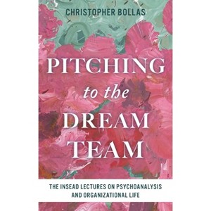 Pitching to the Dream Team - by  Christopher Bollas (Hardcover) - 1 of 1