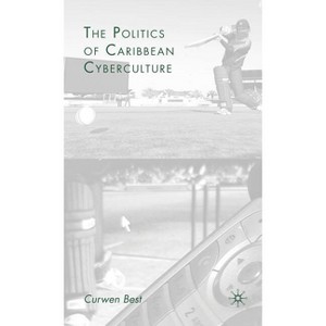 The Politics of Caribbean Cyberculture - by  C Best (Hardcover) - 1 of 1