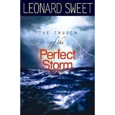 The Church of the Perfect Storm - by  Leonard Sweet (Paperback)