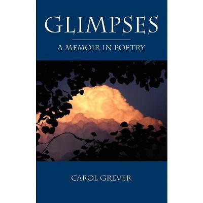 Glimpses - by  Carol Grever (Paperback)