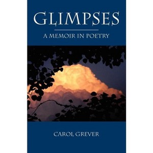 Glimpses - by  Carol Grever (Paperback) - 1 of 1