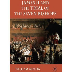 James II and the Trial of the Seven Bishops - by  W Gibson (Hardcover) - 1 of 1