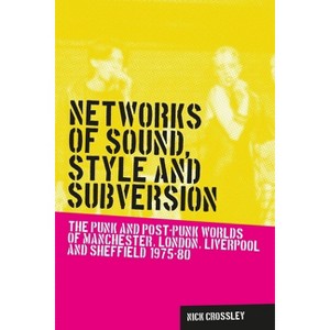 Networks of Sound, Style and Subversion - (Music and Society) by  Nick Crossley (Paperback) - 1 of 1