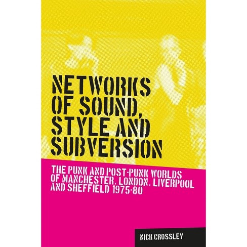 Networks of Sound, Style and Subversion - (Music and Society) by  Nick Crossley (Paperback) - image 1 of 1